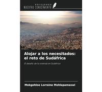 Alojar a los necesitados: el reto de Sudáfrica: El desafío de la vivienda en Sudáfrica