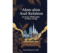 Alon-alon Asal Kelakon: Javanese Philosophy on Slow Living: Finding Joy in Pausing the Hustle