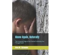 Alone Again, Naturally: The Scrapbook Saga Of One Teacher's Amazing Tour Through Youth