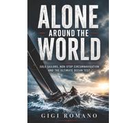 Alone Around the World: Solo Sailors, Non-Stop Circumnavigation and the Ultimate Ocean Test
