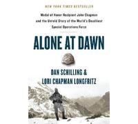 Alone at Dawn: Medal of Honor Recipient John Chapman and the Untold Story of