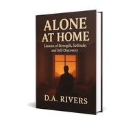 Alone at Home: Lessons of Strength, Solitude, and Self-Discovery