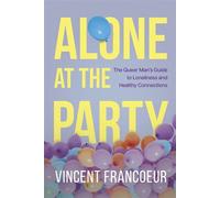 Alone at the Party The Queer Man's Guide to Loneliness and Healthy Connections - Vincent Francoeur - Dundurn Press - ebook (ePub) - Livre