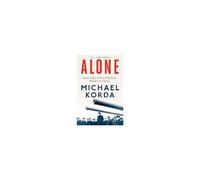 Alone: Britain, Churchill, And Dunkirk: Defeat Into Victory