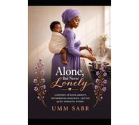 ALONE, BUT NEVER LONELY: Faith, Culture, and a Woman`s Journey to Dignity