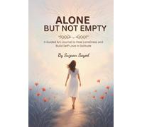 ALONE BUT NOT EMPTY: A Guided Art Journal to Heal Loneliness and Build Self-Love in Solitude
