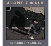 Alone I Walk - The Hardest Years Yet [Import]