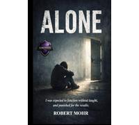 ALONE: I was expected to function without being taught, and punished for the results.