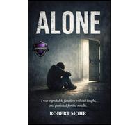 ALONE: I was expected to function without being taught, and punished for the results.