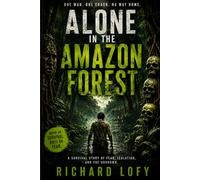 Alone in the Amazon Forest: A Dark Survival Thriller of Fear, Isolation, and the story about a man who loses his way after a plane crash and becomes ... It is a thrilling and surprising story