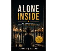Alone Inside: Why You Feel Lonely and How to Build Real Connection Again