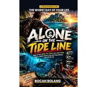 Alone on the Tide Line: A Field Manual for the Worst Day of Your Life - The Complete Survival Guide to Water, Fire, Shelter, Food, and Rescue When You're Stranded and Utterly Alone
