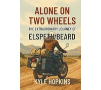 ALONE ON TWO WHEELS: The Extraordinary Journey of Elspeth Beard
