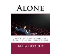 Alone: The Badass Psychology of People Who Like Being Alone