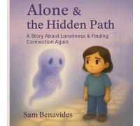 Alone & the Hidden Path: A Story About Loneliness & Finding Connection Again