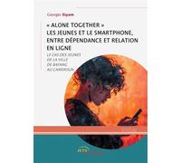 « Alone together » les jeunes et le smartphone, entre dépendance et relation en ligne Le cas des jeunes de la ville de Bafang au Cameroun - Georges Siyam - Jets D'encre - broché - Etude