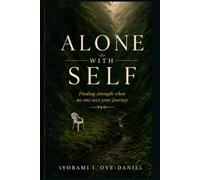 ALONE WITH SELF: Finding strength when no one sees your Journey