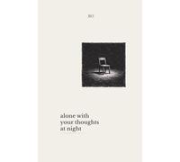 Alone With Your Thoughts at Night: Reflections for When Everything Gets Quiet