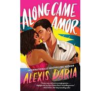 Along Came Amor: A Steamy Latinx Rom-Com of Love Rediscovered, Family Pressures, and a Not-So-Secret Fling Amidst Wedding Chaos-Perfect for Summer Reading