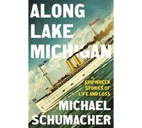 Along Lake Michigan Shipwreck Stories of Life and Loss - Michael Schumacher - Univ Of Minnesota Press - ebook (ePub) - Livre