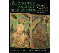Along the Ancient Silk Routes: Central Asian Art from the West Berlin