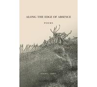 Along The Edge Of Absence: Poems