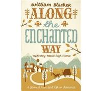 Along the Enchanted Way by William Blacker Blacker, William (Auteur)