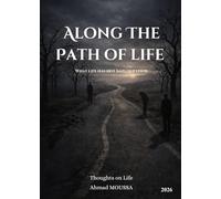Along The Path of Life: What life has not said out loud