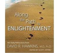 Along the Path to Enlightenment: 365 Daily Reflections from David R. Hawkins Hawkins, David (Auteur)
