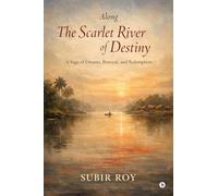 Along the Scarlet River of Destiny: A Saga of Dreams, Betrayal, and Redemption