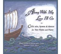 Along with My Love I'll Go: Celtic Airs Hymns & Dances for Two Flutes & Piano