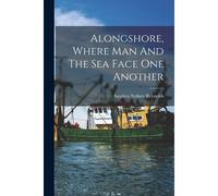Alongshore, Where Man And The Sea Face One Another