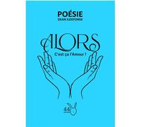 Alors, c’est ça l’Amour ! - Dean Ildefonse - 44 Editions - relié - Poésie