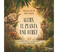 Alors, il planta une forêt : L'histoire vraie de Jadav Payeng