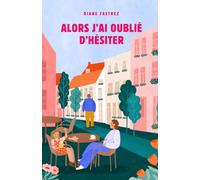 Alors j'ai oublié d'hésiter: Un premier roman feel good touchant et addictif