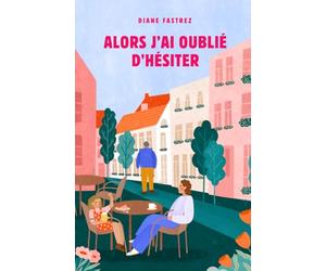 Alors j'ai oublié d'hésiter: Un premier roman feel good touchant et addictif