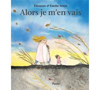 Alors je m'en vais - Emilie Seron - Pastel-Ecole Des Loisirs - cartonné - Album jeunesse dès 6 ans