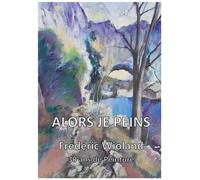 ALORS JE PEINS - Frédéric Wioland - 30 ans de peinture