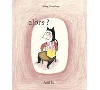 Alors ? - Kitty Crowther - Pastel-Ecole Des Loisirs - relié - Album éveil dès la naissance