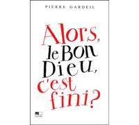 Alors, Le Bon Dieu, C'est Fini ?