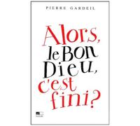 Alors, Le Bon Dieu, C'est Fini ?