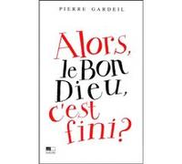 Alors, le bon Dieu, c'est fini?