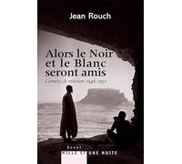 Alors le Noir et le Blanc seront amis - Carnets de mission 1947-1951: Postface de Marie-Isabelle Merle des Isles