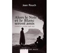 Alors le Noir et le Blanc seront amis - Carnets de mission 1947-1951 Postface de Marie-Isabelle Merle des Isles - Jean Rouch - Mille Et Une Nuits - broché - Essai