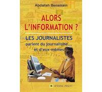 Alors l'information ? Les journalistes parlent du journalisme... et d'eux-mêmes