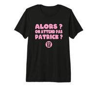 Alors, on Attend Pas Patrick ? Réplique culte - Camping T-Shirt Haut de Gamme