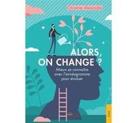 Alors, on change ? Mieux se connaître avec l'ennéagramme pour évoluer - Christine Alexandre - Jets D'encre - broché - Guide