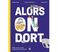 Alors on dort: Bâiller, rêver, ronfler : le grand livre du sommeil
