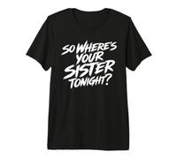 Alors, où est ta sœur ce Soir ? Emo Goth Punk drôle T-Shirt Haut de Gamme