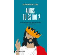 Alors tu es roi ?: Petite théologie du royaume de Dieu pour aujourd’hui